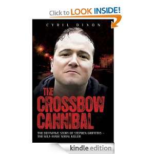 The Crossbow Cannibal The Definitive Story of Stephen Griffiths   The 