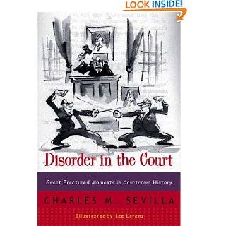 Disorder in the Court Great Fractured Moments in Courtroom History by 