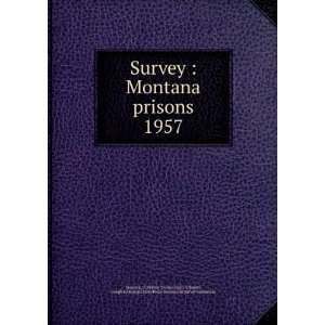  Survey  Montana prisons. 1957 G. Morton,Tinsley, Harry C 