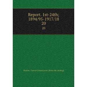 Report. 1st 24th; 1894/95 1917/18. 20 Boston. Transit Commission 