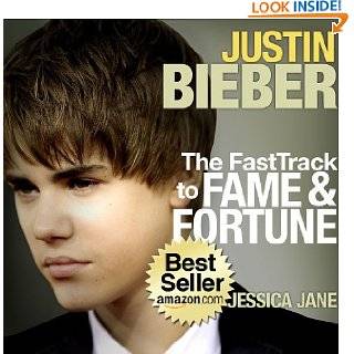Justin Bieber Biography The Fast Track To Fame and Fortune by Jessica 