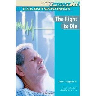 The Right to Die (Point/Counterpoint (Chelsea Hardcover)) by John E 