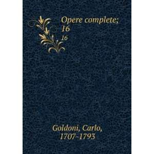  Opere complete;. 16 Carlo, 1707 1793 Goldoni Books
