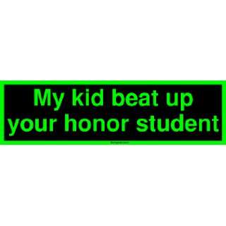  My kid beat up your honor student MINIATURE Sticker 