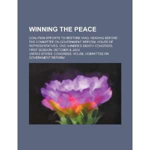 Winning the peace coalition efforts to restore Iraq hearing before 