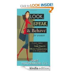 Look, Speak, & Behave for Women Expert Advice on Image, Etiquette 