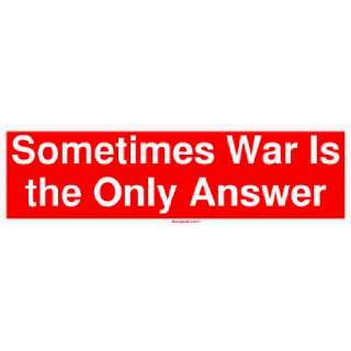  Sometimes War Is the Only Answer MINIATURE Sticker 