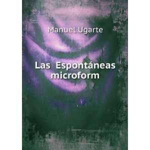  Las EspontÃ¡neas microform Manuel Ugarte Books