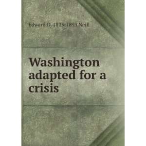  Washington adapted for a crisis Edward D. 1823 1893 Neill Books