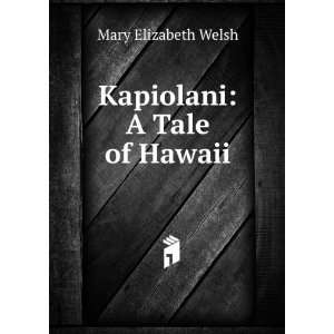  Kapiolani A Tale of Hawaii Mary Elizabeth Welsh Books
