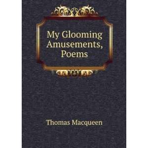  My Glooming Amusements, Poems Thomas Macqueen Books