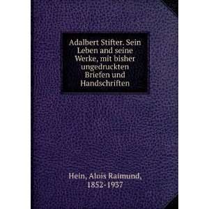  Adalbert Stifter. Sein Leben and seine Werke, mit bisher 