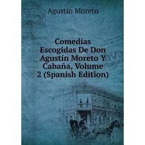  Comedias Escogidas De Don AgustÃ­n Moreto Y CabaÃ±a 
