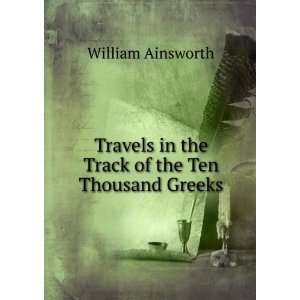   in the Track of the Ten Thousand Greeks William Ainsworth Books