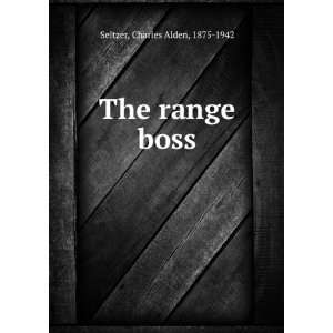 The range boss Charles Alden, 1875 1942 Seltzer  Books