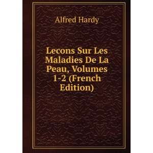   Maladies De La Peau, Volumes 1 2 (French Edition) Alfred Hardy Books