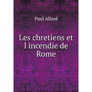  Les chretiens et l incendie de Rome Paul Allard Books