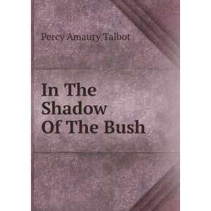  In The Shadow Of The Bush Percy Amaury Talbot Books