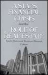 Asias Financial Crisis and the Role of Real Estate, (0765606429 