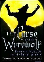 Curse of the Werewolf Fantasy, Horror and the Beast Within 