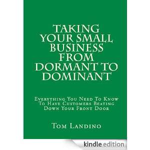 Taking Your Small Business from Dormant to Dominant Tom Landino 