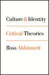 Culture and Identity Critical Theories, (0761965181), Ross Abbinnett 