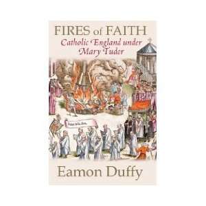  Fires of Faith Catholic England under Mary Tudor 