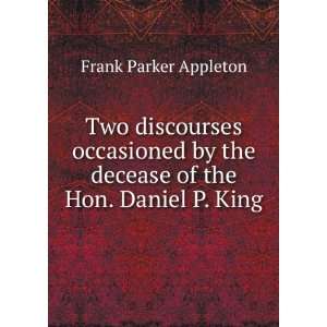   the decease of the Hon. Daniel P. King Frank Parker Appleton Books