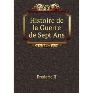 Histoire de la Guerre de Sept Ans. Frederic II  Books