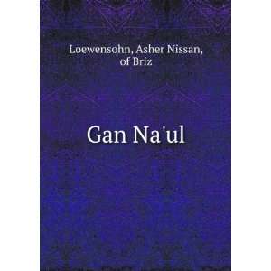 Gan Naul Asher Nissan, of Briz Loewensohn  Books