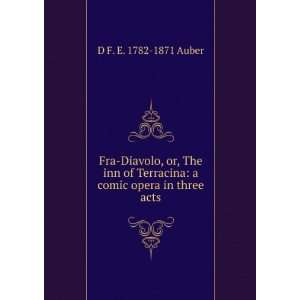   Terracina a comic opera in three acts D F. E. 1782 1871 Auber Books