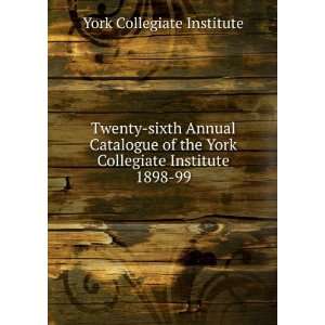   York Collegiate Institute. 1898 99 York Collegiate Institute Books