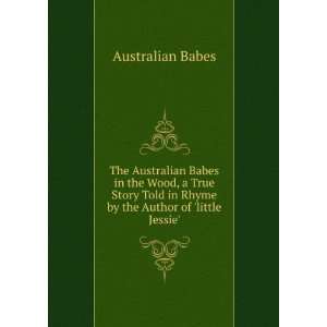   by the Author of little Jessie. Australian Babes  Books