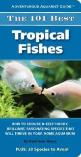 The 101 Best Tropical Fishes How to Choose and Keep Hardy, Brilliant 