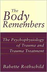 The Body Remembers The Psychophysiology of Trauma and Trauma 