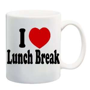  I LOVE LUNCH BREAK Mug Coffee Cup 11 oz 