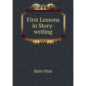  First Lessons in Story writing Barry Pain Books