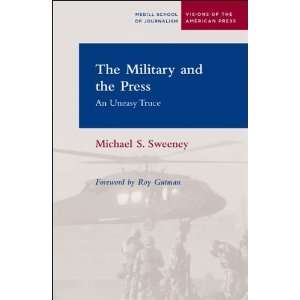  Military and the Press An Uneasy Truce (Medill School of Journalism 