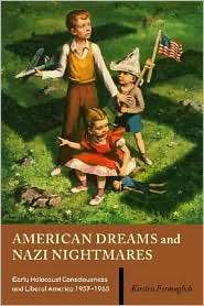 American Dreams and Nazi Nightmares Early Holocaust Consciousness and 