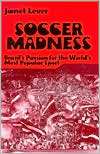 Soccer Madness Brazils Passion for the Worlds Most Popular Sport 