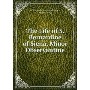  The Life of S. Bernardine of Siena, Minor Observantine 