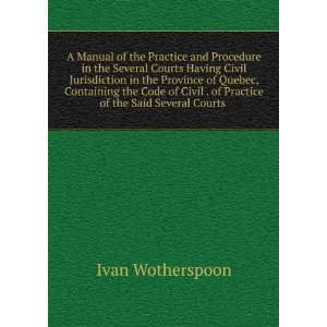   . of Practice of the Said Several Courts . Ivan Wotherspoon Books