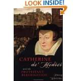 Catherine de Medici And the Protestant Reformation (European Queens 