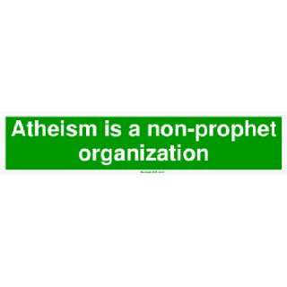  Atheism is a non prophet organization MINIATURE Sticker 