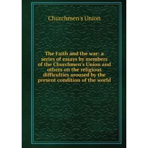 The Faith and the war a series of essays by members of the Churchmen 