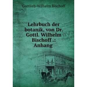   Gottl. Wilhelm Bischoff . Anhang . Gottlieb Wilhelm Bischoff Books