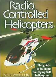 Radio Controlled Helicopters The Guide to Building and Flying R/C 