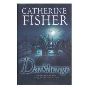    Darkhenge / Catherine Fisher Catherine (1957  ) Fisher Books