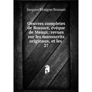   manuscrits originaux, et les . 27 Jacques BÃ©nigne Bossuet Books
