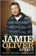 The Jamie Oliver Effect The Man, The Food, The Revolution